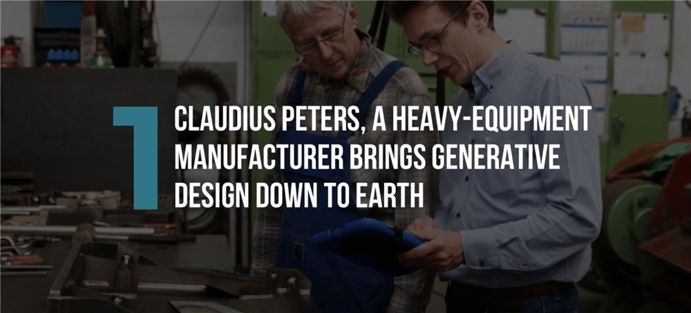 Claudius Peters, a Heavy-Equipment Manufacturer brings Generative Design down to Earth